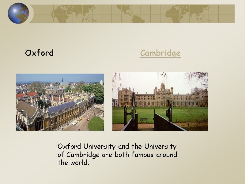 Oxford Cambridge Oxford University and the University of Cambridge are both famous around 
